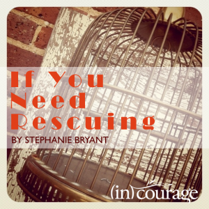 Daily Devotional for Women - (in)courage - If You Need Rescuing by Stephanie Bryant