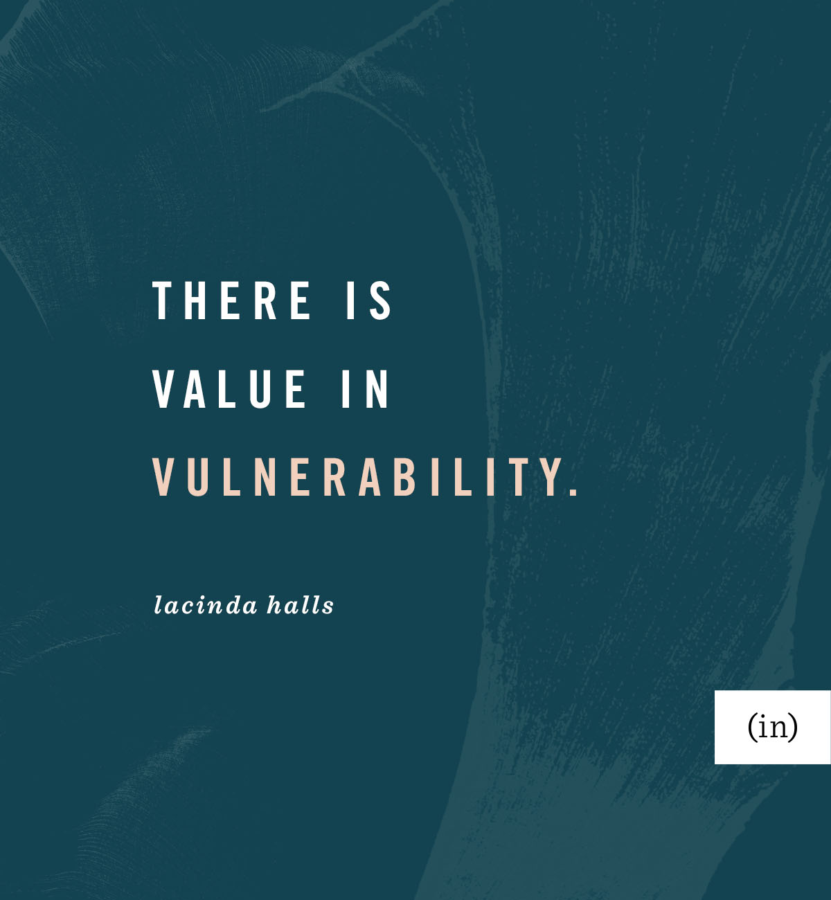 There is value in vulnerability. -LaCinda Halls