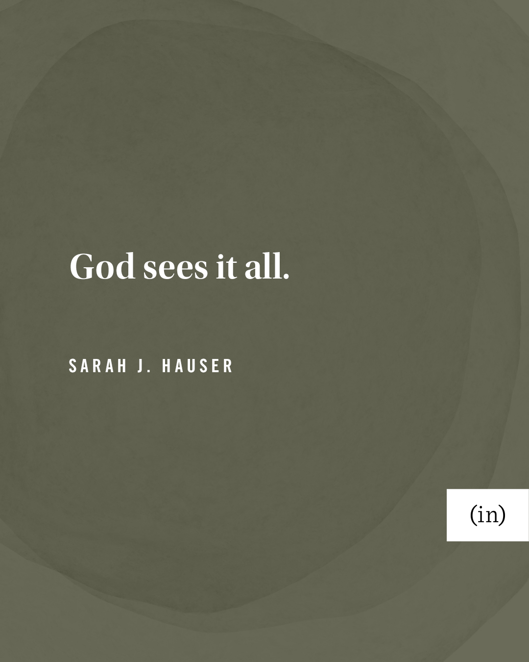 God sees it all. -Sarah J. Hauser