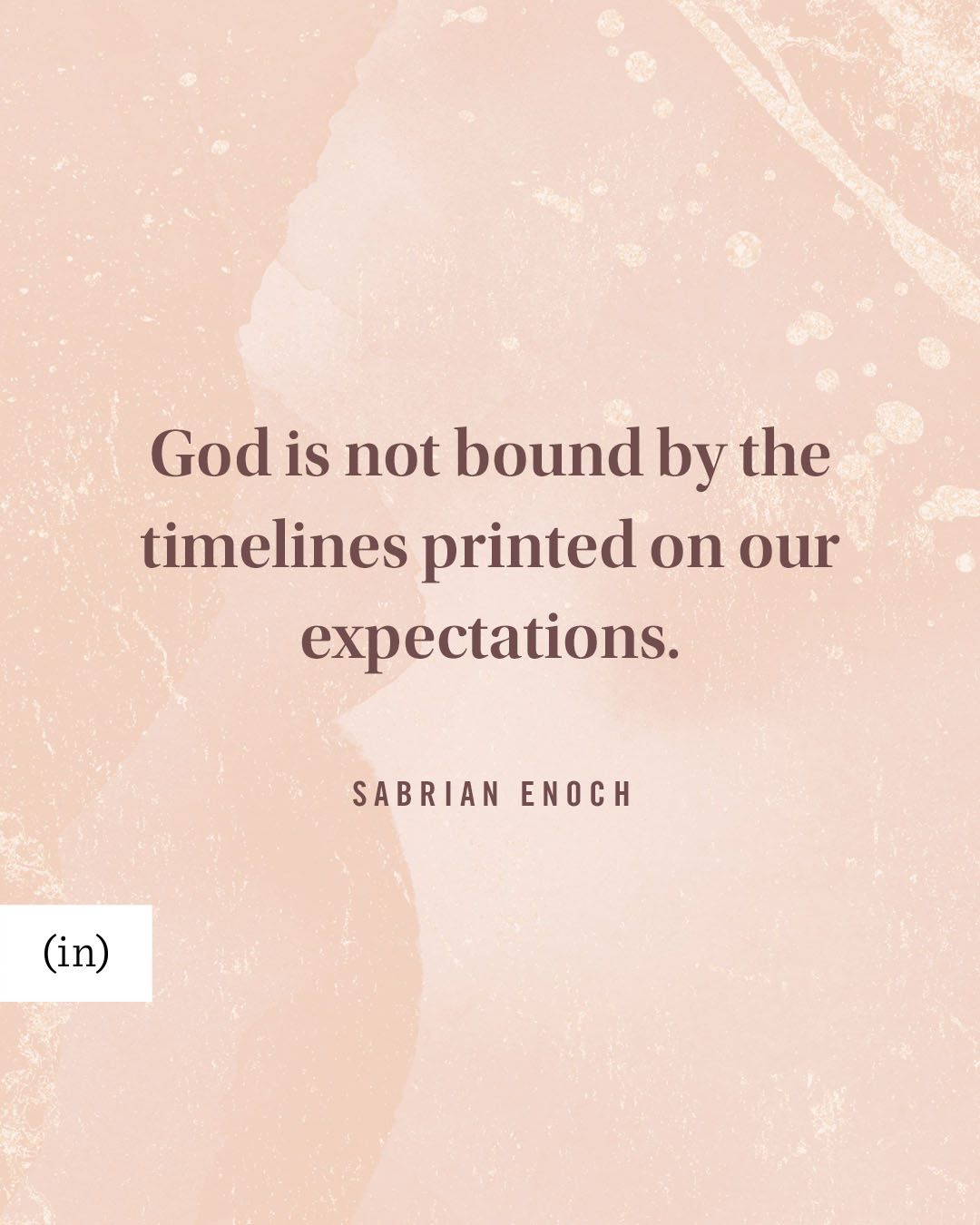 God is not bound by the timelines printed on our expectations. -Sabrian Enoch
